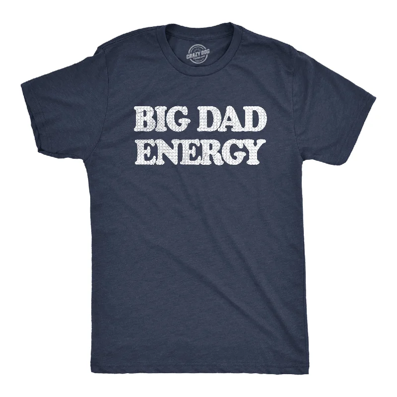 men's printed slogan t-shirts -Big Dad Energy Men's T Shirt