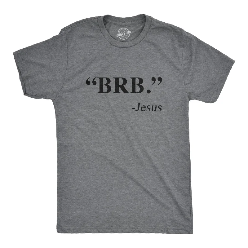 men's printed t-shirts -"BRB." - Jesus Men's T Shirt