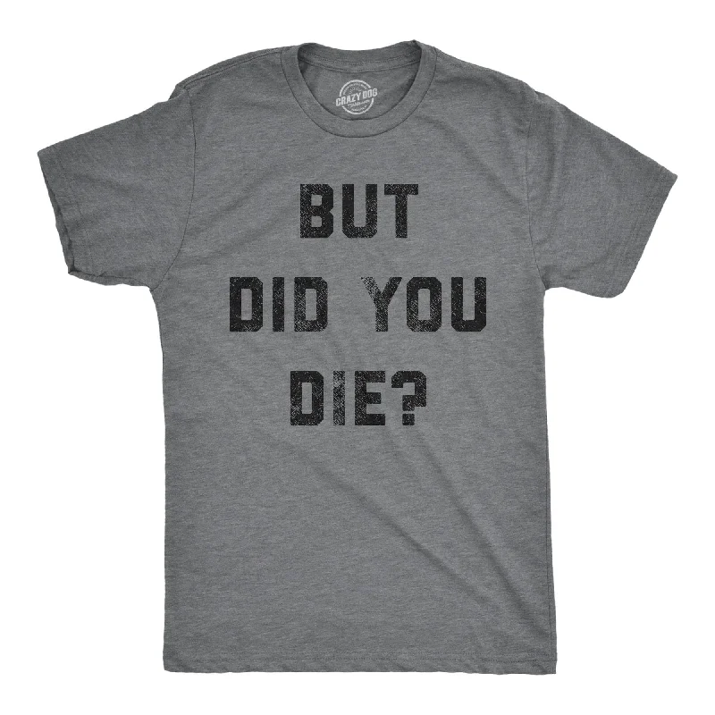 men's graphic print t-shirts -But Did You Die Men's T Shirt