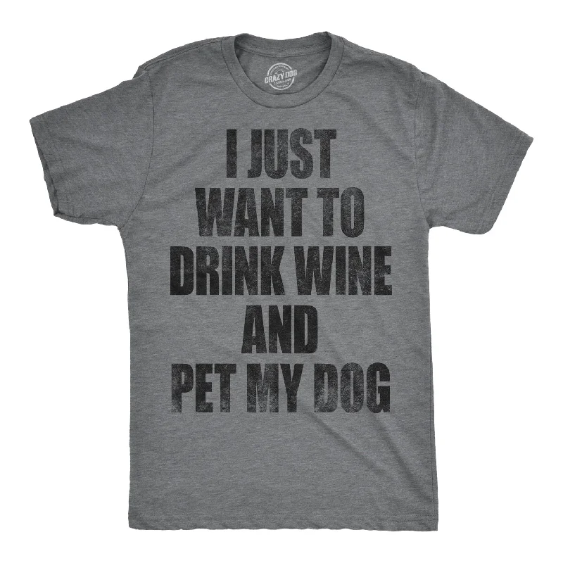 men's fashion t-shirts -I Just Want To Drink Wine and Pet My Dog Men's T Shirt