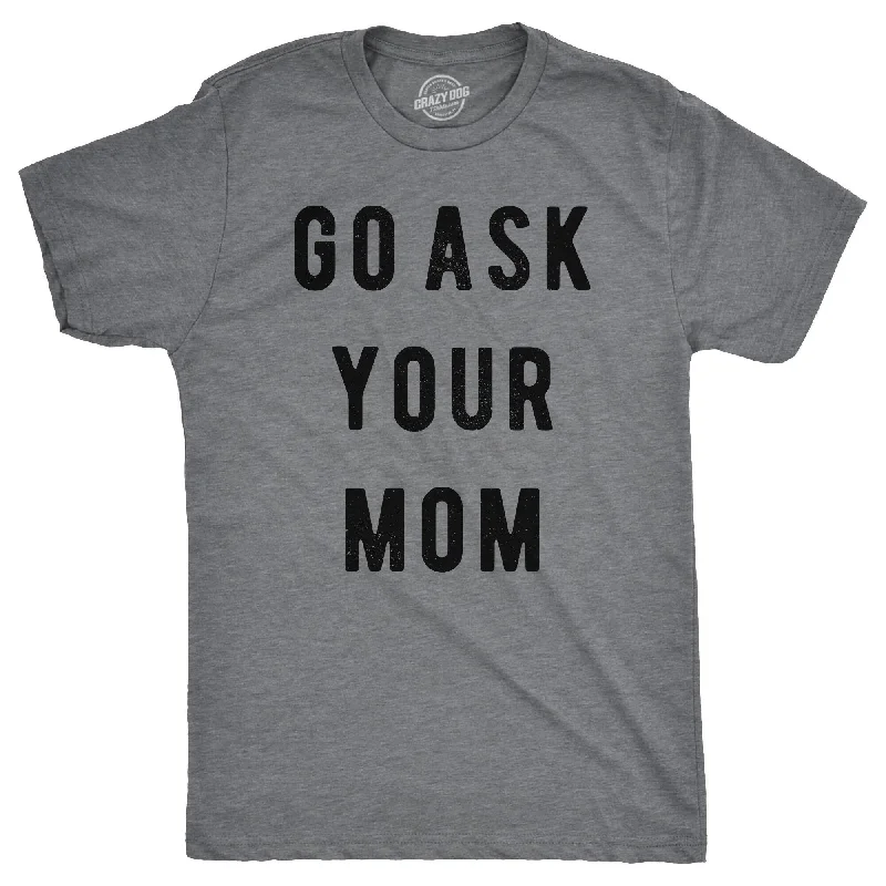 men's slim-fit graphic t-shirts -Go Ask Your Mom Men's T Shirt