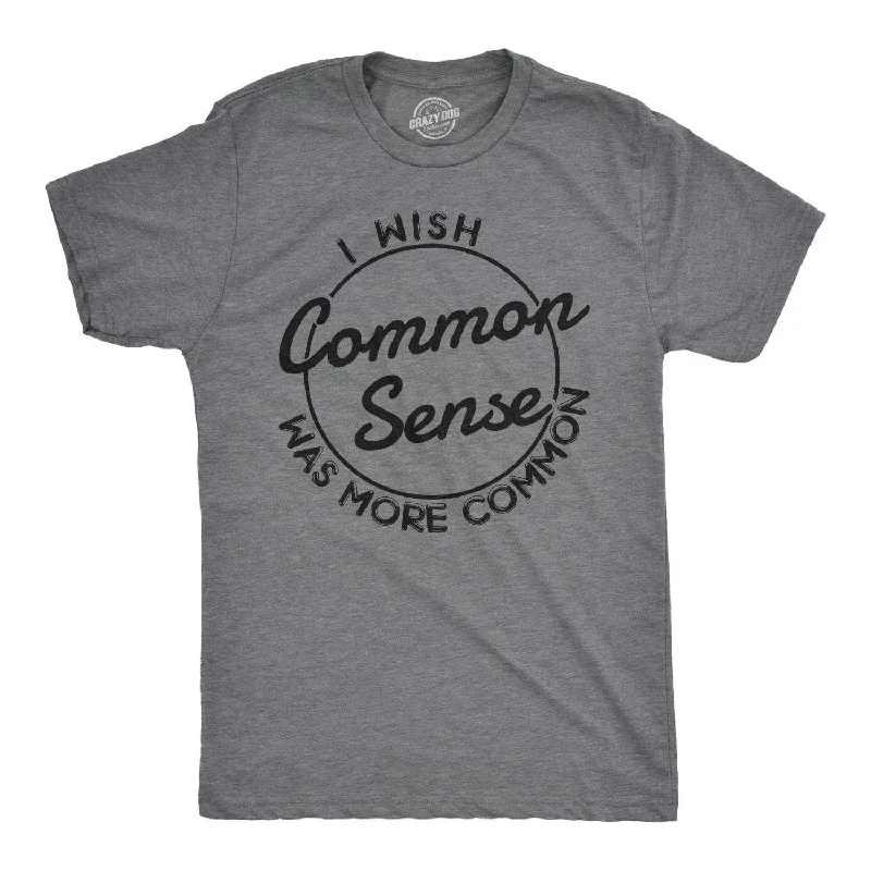 men's athletic graphic t-shirts -I Wish Common Sense Was More Common Men's T Shirt