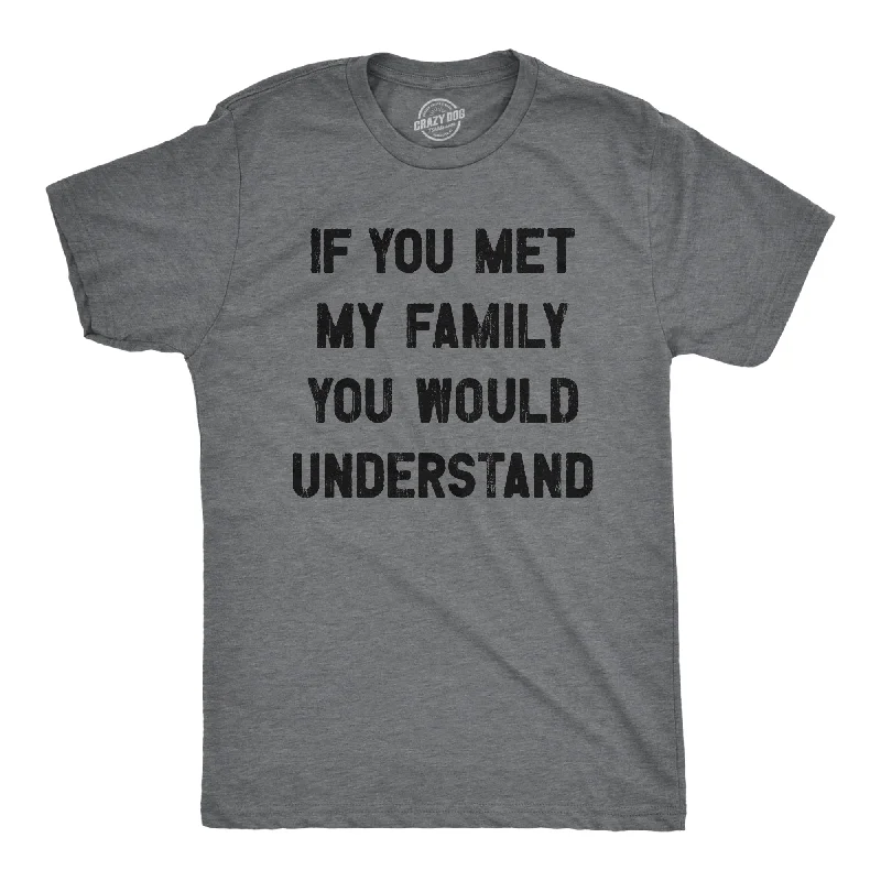 men's polo t-shirts -If You Met My Family You Would Understand Men's T Shirt