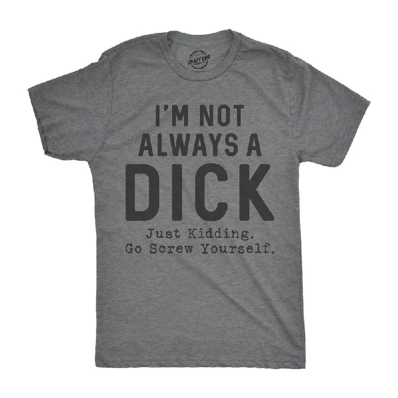 men's trendy t-shirts -I'm Not Always A Dick Men's T Shirt