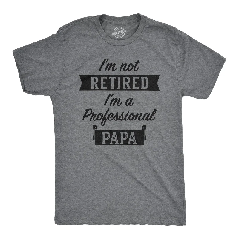 men's printed t-shirts -I'm Not Retired I'm A Professional Papa Men's T Shirt