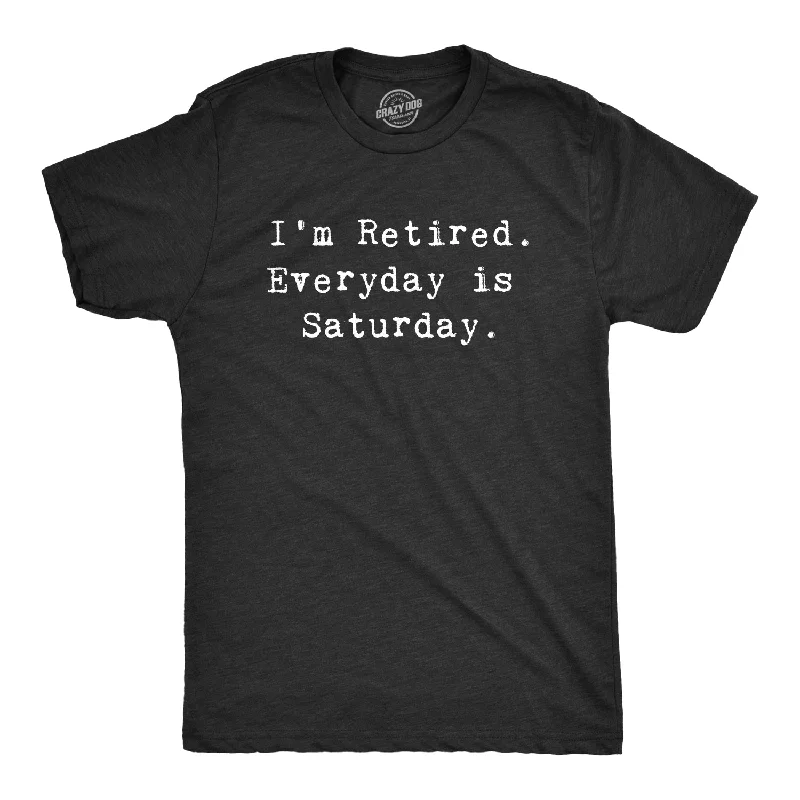 men's simple cotton t-shirts -I'm Retired. Everyday Is Saturday Men's T Shirt