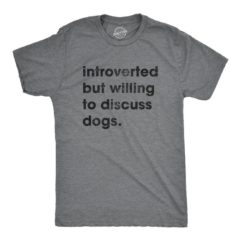 men's comfortable t-shirts -Introverted But Willing To Discuss Dogs Men's T Shirt