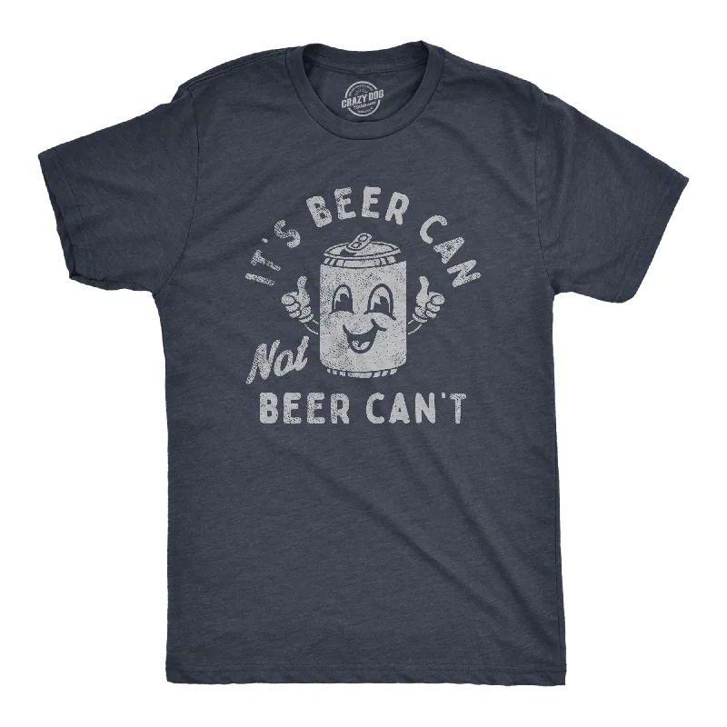 men's soft and breathable t-shirts -Its Beer Can Not Beer Cant Men's T Shirt