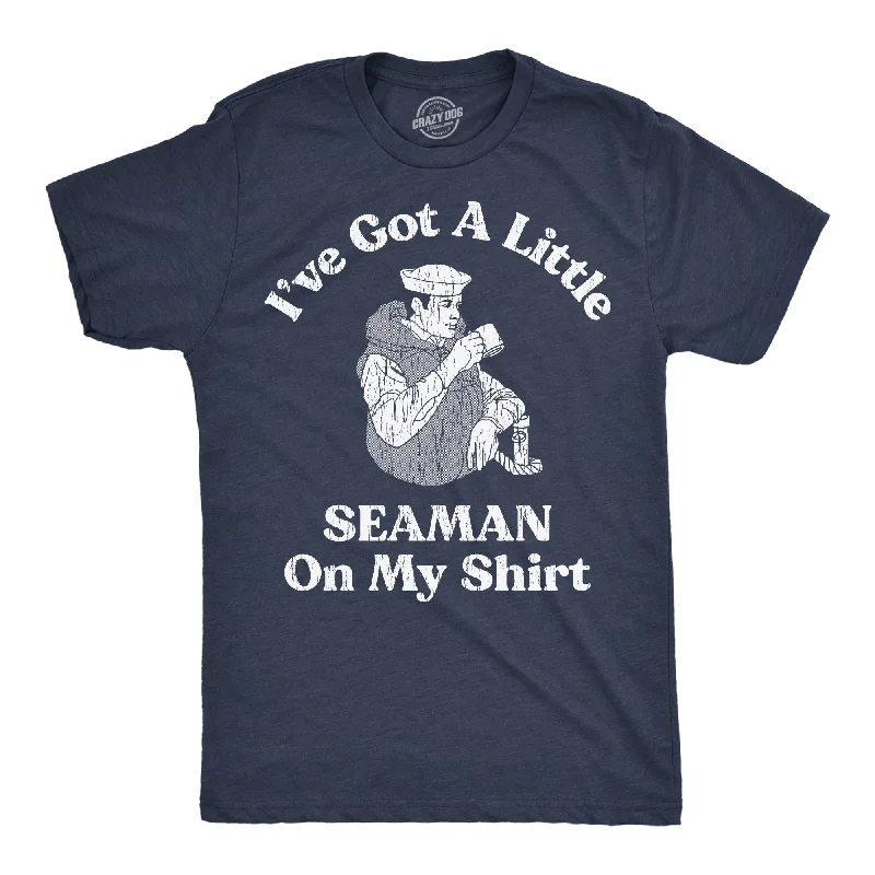 men's soft cotton crewneck t-shirts -Ive Got A Little Seaman On My Shirt Men's T Shirt