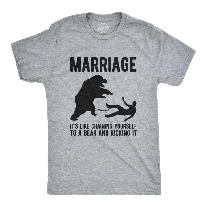 men's oversized graphic print t-shirts -Marriage It's Like Chaining Yourself To A Bear And Kicking It Men's T Shirt