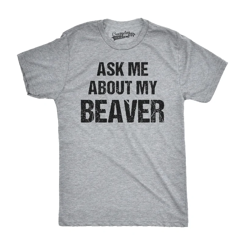 men's casual graphic t-shirts -Ask Me About My Beaver Men's T Shirt