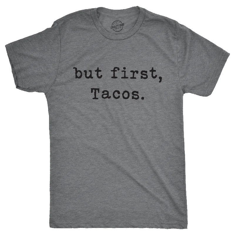 men's cool graphic t-shirts -But First Tacos Men's T Shirt