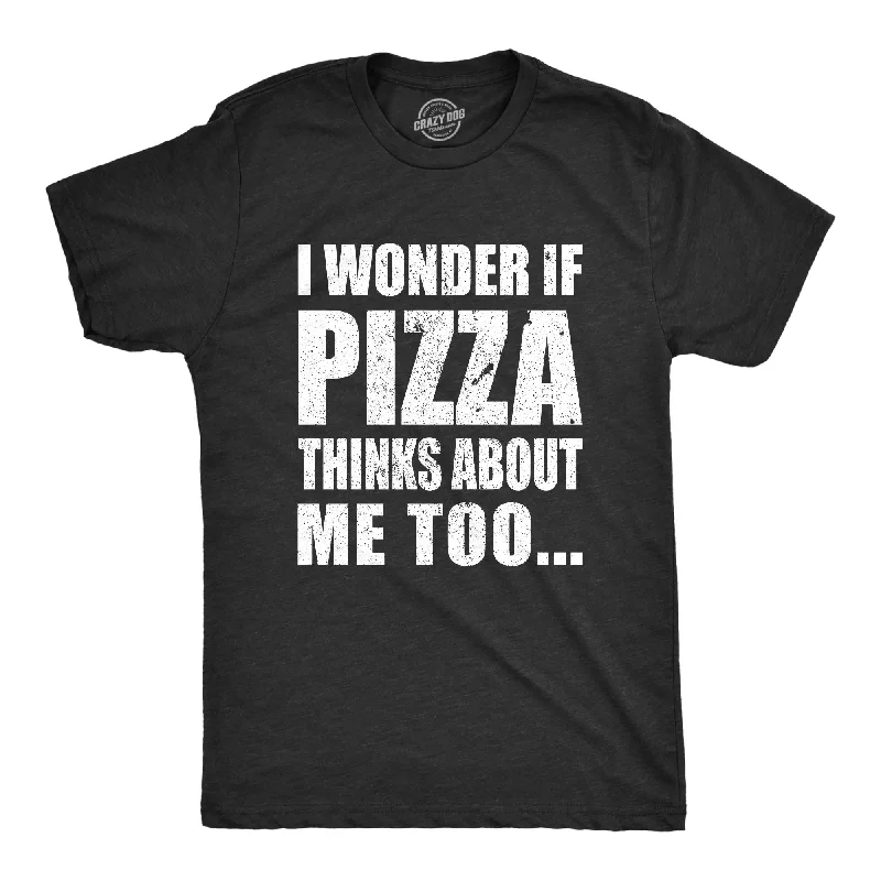 men's fun graphic print t-shirts -I Wonder If Pizza Thinks About Me Too Men's T Shirt