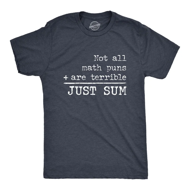 men's printed slogan t-shirts -Not All Math Puns Are Terrible Just Sum Men's T Shirt