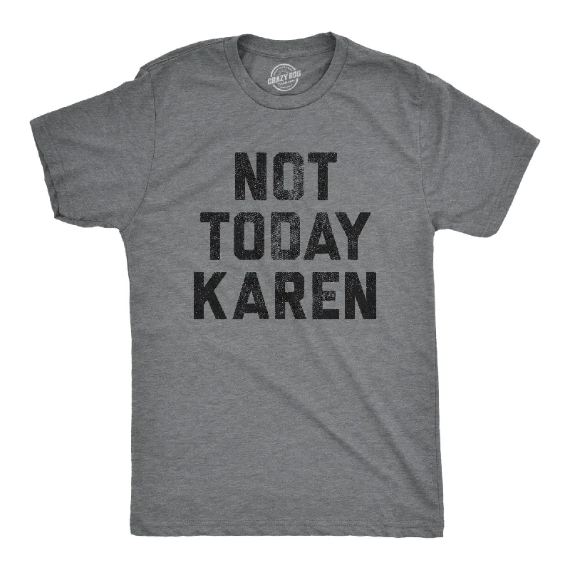 men's cool slogan tees -Not Today Karen Men's T Shirt