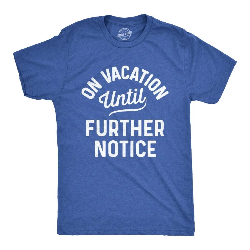 men's cotton blend t-shirts -On Vacation Until Further Notice Men's T Shirt