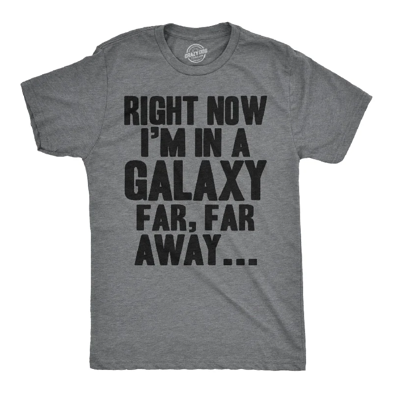 men's graphic print tees for casual wear -Right Now I'm In a Galaxy Far, Far Away Men's T Shirt