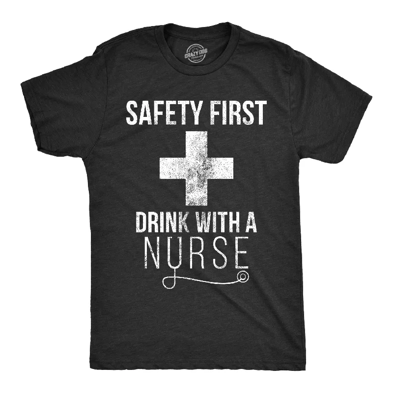 men's comfortable t-shirts -Safety First Drink With A Nurse Men's T Shirt