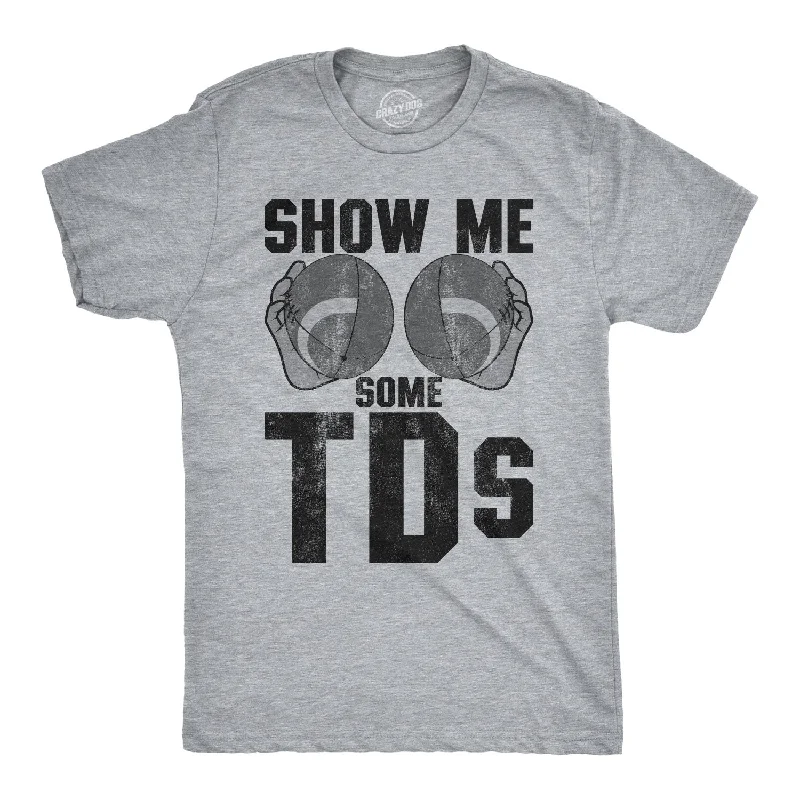 men's graphic print t-shirts -Show Me Some TDs Men's T Shirt