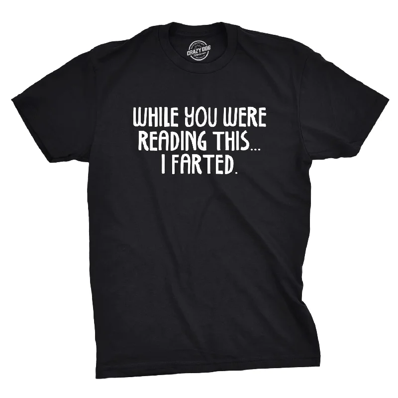 men's printed graphic t-shirts -While You Were Reading This I Farted Men's T Shirt