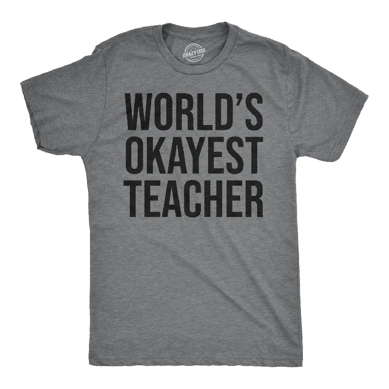 men's t-shirts with funny sayings -World's Okayest Teacher Men's T Shirt